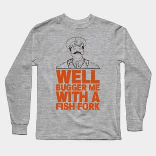 General Sir Anthony Cecil Hogmanay Melchett - Well Bugger Me With a Fishfork Quote Long Sleeve T-Shirt